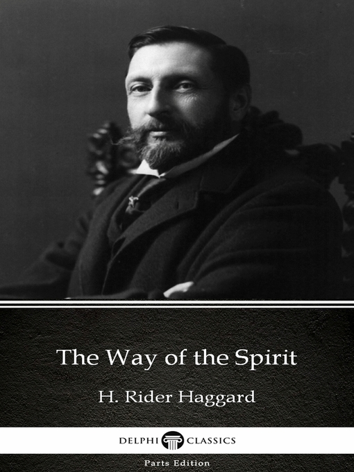 Title details for The Way of the Spirit by H. Rider Haggard--Delphi Classics (Illustrated) by H. Rider Haggard - Available